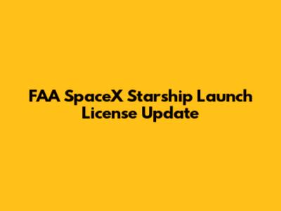 FAA SpaceX Starship Launch License Update