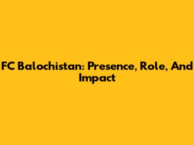 FC Balochistan: Presence, Role, And Impact