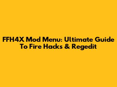 FFH4X Mod Menu: Ultimate Guide To Fire Hacks & Regedit