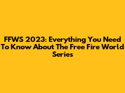 FFWS 2023: Everything You Need To Know About The Free Fire World Series