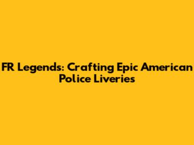 FR Legends: Crafting Epic American Police Liveries