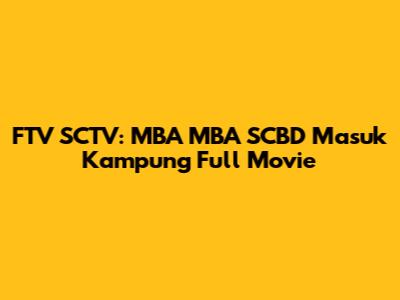 FTV SCTV: MBA MBA SCBD Masuk Kampung Full Movie
