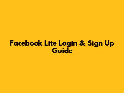 Facebook Lite Login & Sign Up Guide