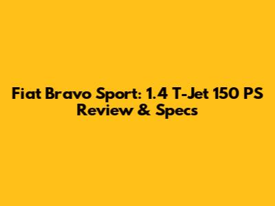 Fiat Bravo Sport: 1.4 T-Jet 150 PS Review & Specs