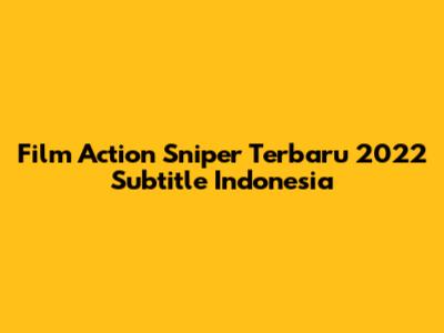 Film Action Sniper Terbaru 2022 Subtitle Indonesia