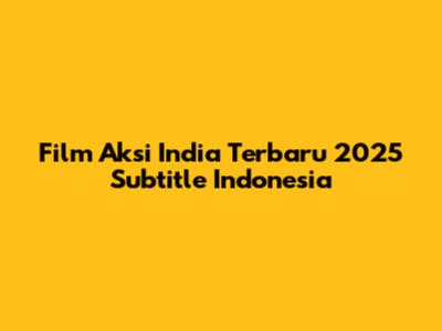 Film Aksi India Terbaru 2025 Subtitle Indonesia
