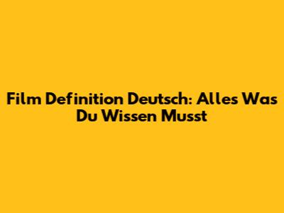 Film Definition Deutsch: Alles Was Du Wissen Musst