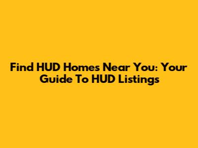 Find HUD Homes Near You: Your Guide To HUD Listings