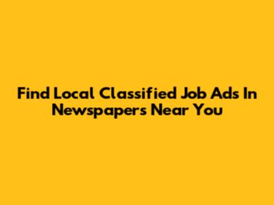 Find Local Classified Job Ads In Newspapers Near You