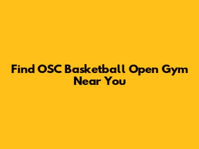 Find OSC Basketball Open Gym Near You