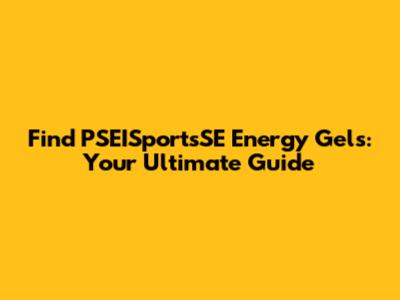 Find PSEISportsSE Energy Gels: Your Ultimate Guide