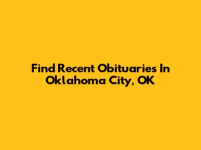 Find Recent Obituaries In Oklahoma City, OK