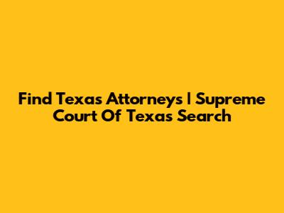 Find Texas Attorneys | Supreme Court Of Texas Search