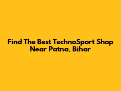 Find The Best TechnoSport Shop Near Patna, Bihar