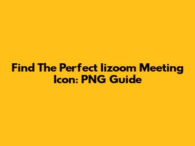 Find The Perfect Iizoom Meeting Icon: PNG Guide