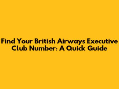 Find Your British Airways Executive Club Number: A Quick Guide