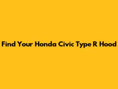Find Your Honda Civic Type R Hood