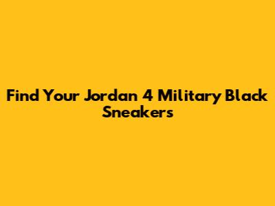 Find Your Jordan 4 Military Black Sneakers