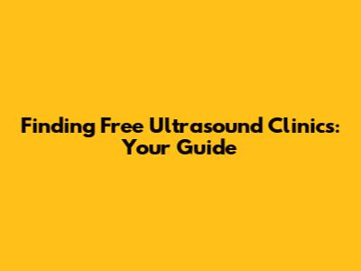 Finding Free Ultrasound Clinics: Your Guide