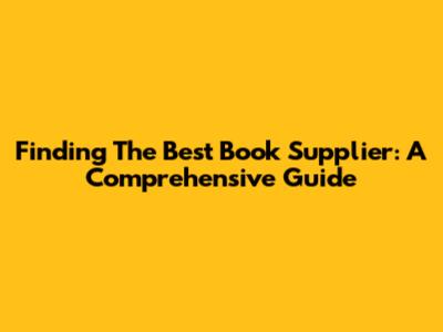Finding The Best Book Supplier: A Comprehensive Guide