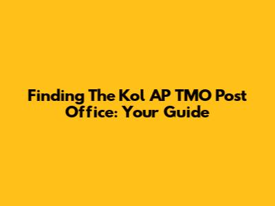 Finding The Kol AP TMO Post Office: Your Guide