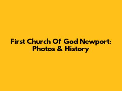 First Church Of God Newport: Photos & History