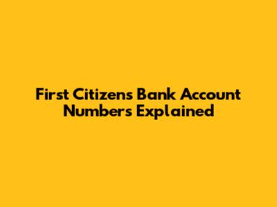 First Citizens Bank Account Numbers Explained