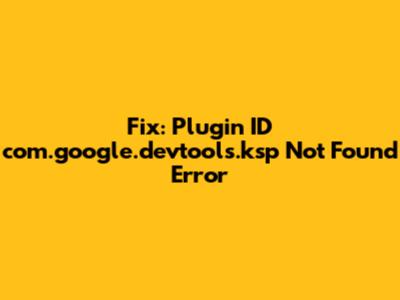 Fix: Plugin ID 'com.google.devtools.ksp' Not Found Error