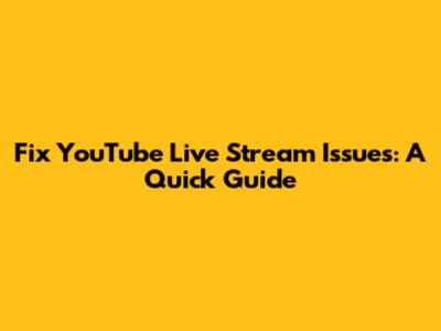 Fix YouTube Live Stream Issues: A Quick Guide