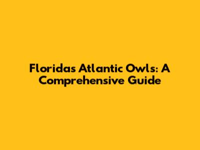 Florida's Atlantic Owls: A Comprehensive Guide