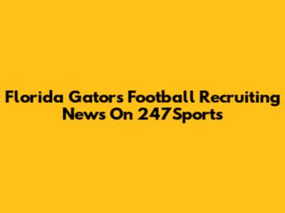 Florida Gators Football Recruiting News On 247Sports