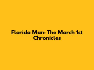 Florida Man: The March 1st Chronicles