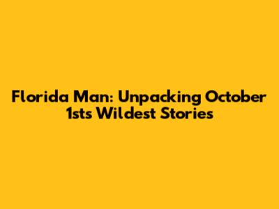 Florida Man: Unpacking October 1st's Wildest Stories