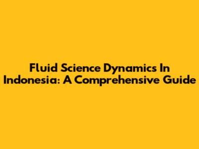 Fluid Science Dynamics In Indonesia: A Comprehensive Guide