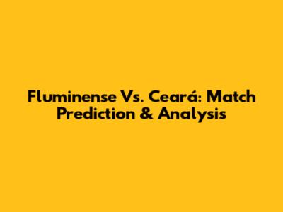 Fluminense Vs. Ceará: Match Prediction & Analysis