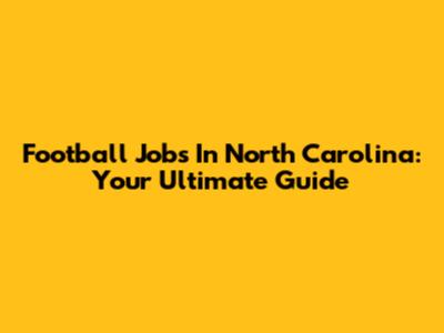 Football Jobs In North Carolina: Your Ultimate Guide
