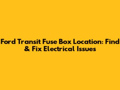 Ford Transit Fuse Box Location: Find & Fix Electrical Issues