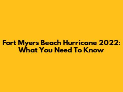 Fort Myers Beach Hurricane 2022: What You Need To Know