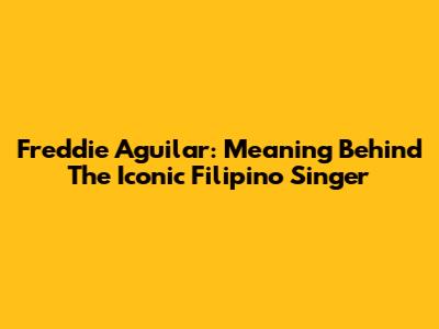 Freddie Aguilar: Meaning Behind The Iconic Filipino Singer
