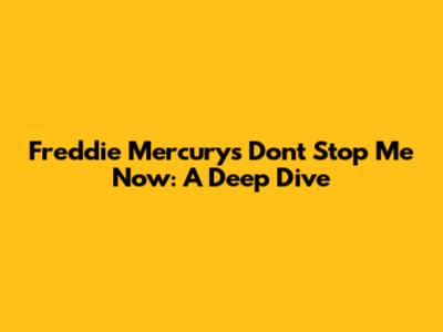 Freddie Mercury's 'Don't Stop Me Now': A Deep Dive