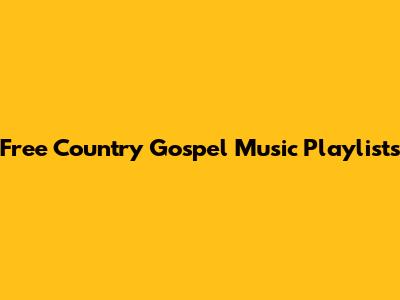 Free Country Gospel Music Playlists