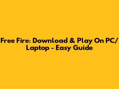 Free Fire: Download & Play On PC/Laptop - Easy Guide