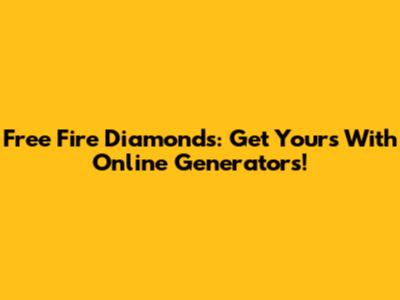 Free Fire Diamonds: Get Yours With Online Generators!