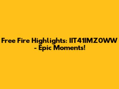 Free Fire Highlights: IIT41IMZ0WW - Epic Moments!