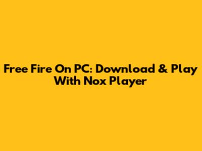Free Fire On PC: Download & Play With Nox Player