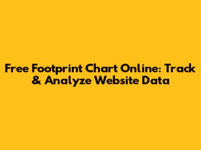 Free Footprint Chart Online: Track & Analyze Website Data