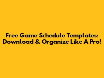 Free Game Schedule Templates: Download & Organize Like A Pro!