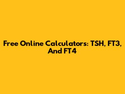 Free Online Calculators: TSH, FT3, And FT4