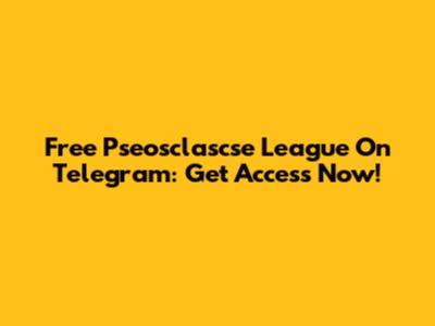 Free Pseosclascse League On Telegram: Get Access Now!