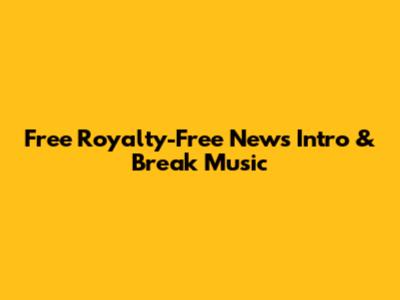 Free Royalty-Free News Intro & Break Music